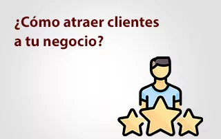 ¿Cómo atraer clientes a tu negocio?