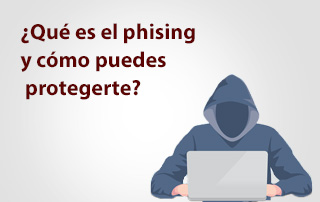 ¿Qué es el Phishing y cómo protegerte?