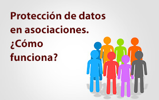 Protección de Datos en Asociaciones ¿Cómo funciona?